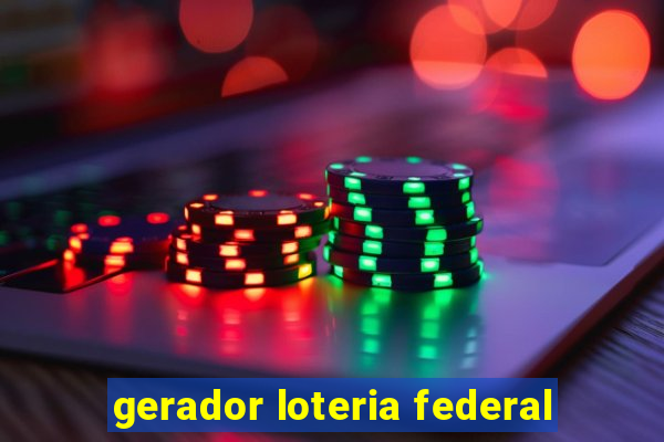 gerador loteria federal